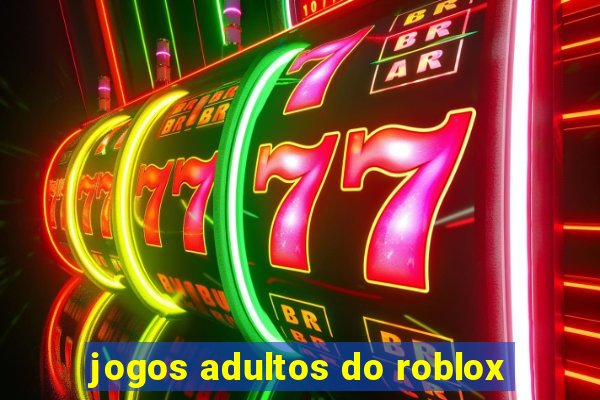 jogos adultos do roblox