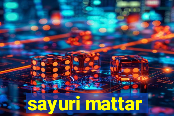 sayuri mattar