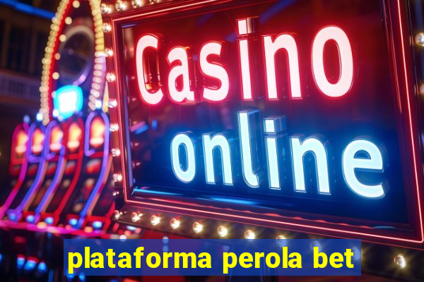 plataforma perola bet