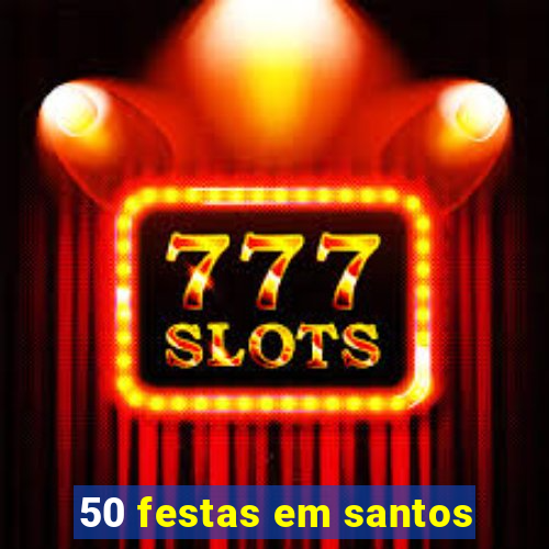 50 festas em santos