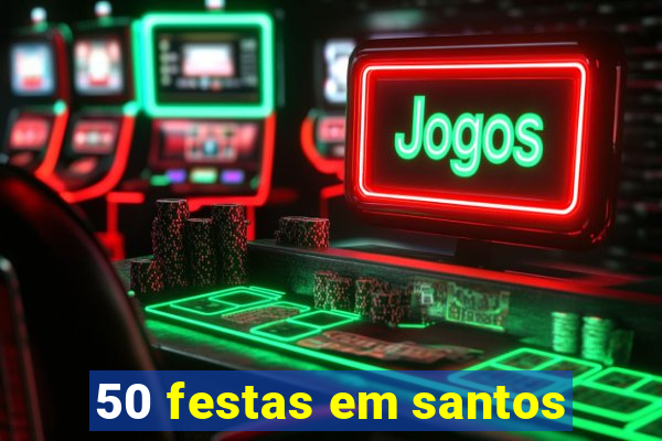 50 festas em santos