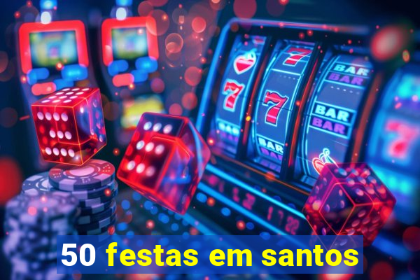 50 festas em santos