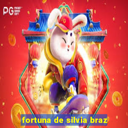 fortuna de silvia braz