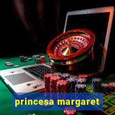 princesa margaret