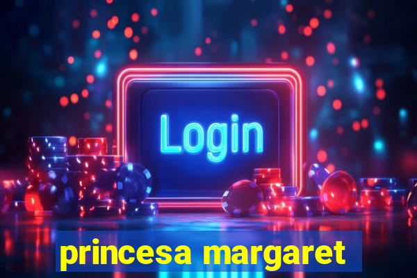 princesa margaret