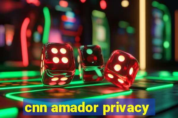 cnn amador privacy