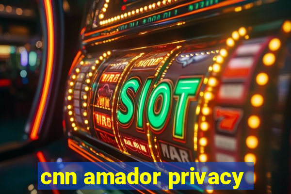 cnn amador privacy