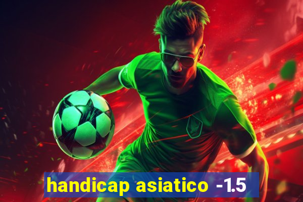 handicap asiatico -1.5