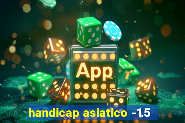 handicap asiatico -1.5