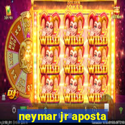 neymar jr aposta