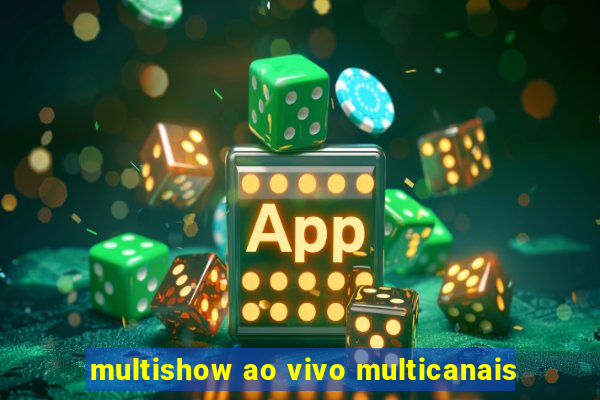 multishow ao vivo multicanais