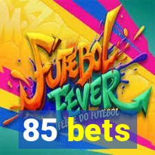 85 bets