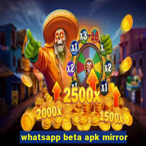 whatsapp beta apk mirror