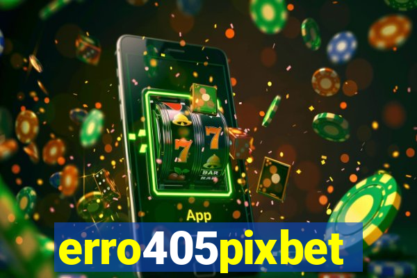 erro405pixbet