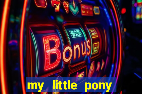 my little pony jogos de vestir