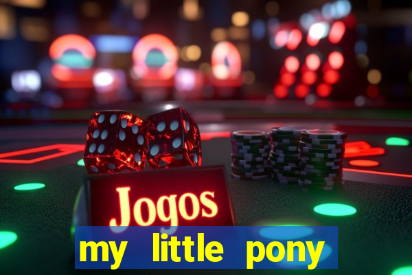 my little pony jogos de vestir