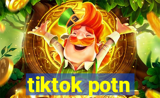 tiktok potn