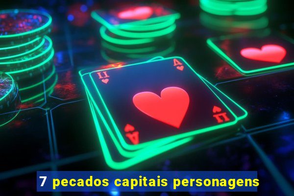 7 pecados capitais personagens