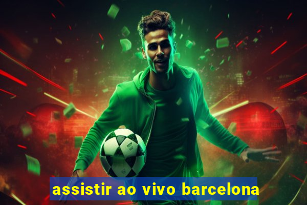 assistir ao vivo barcelona