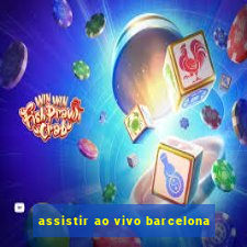 assistir ao vivo barcelona