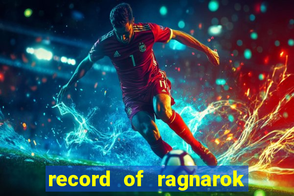 record of ragnarok 3 temporada ep 1