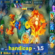 handicap - 1.5