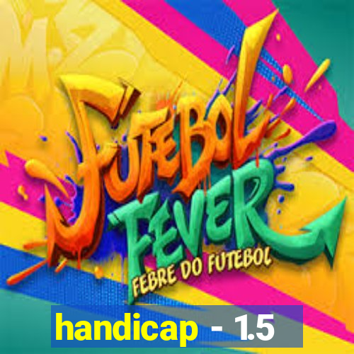 handicap - 1.5