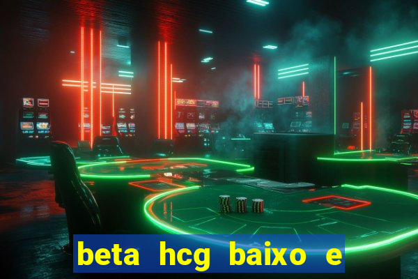 beta hcg baixo e gravidez evoluiu