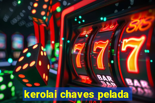 kerolai chaves pelada