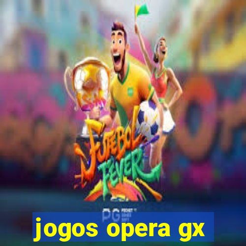 jogos opera gx