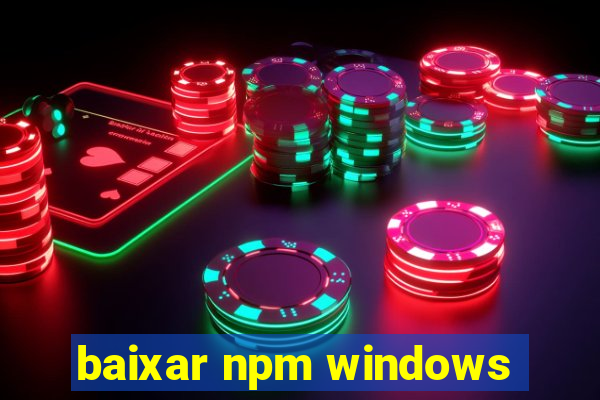 baixar npm windows