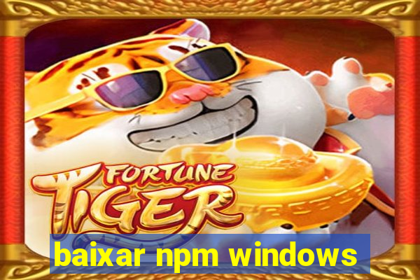 baixar npm windows