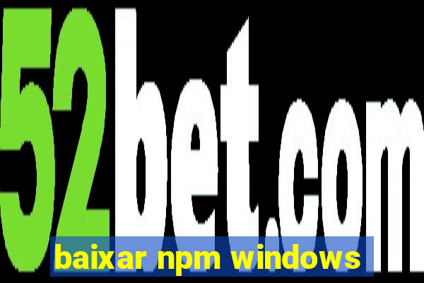 baixar npm windows