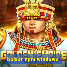 baixar npm windows