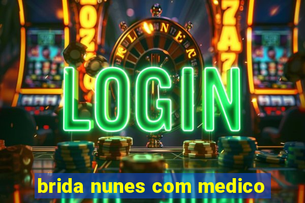 brida nunes com medico