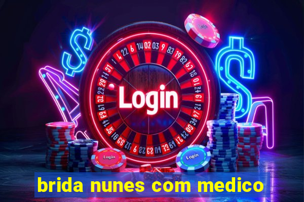 brida nunes com medico