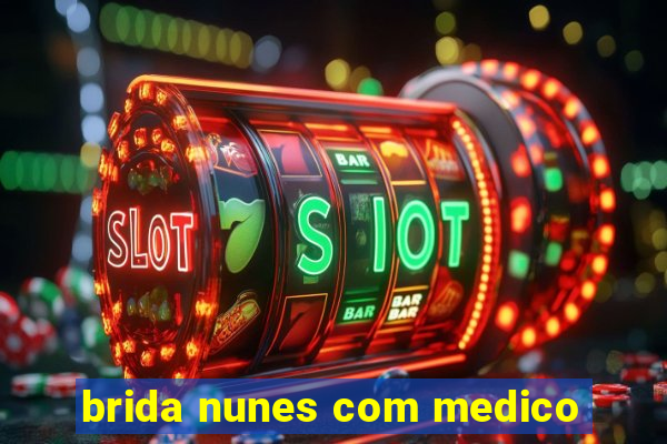 brida nunes com medico