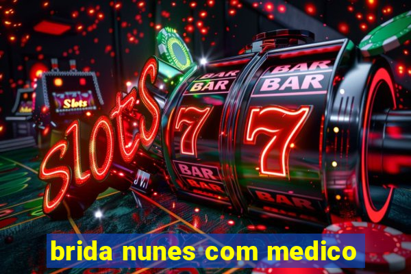 brida nunes com medico