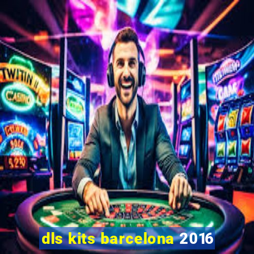 dls kits barcelona 2016