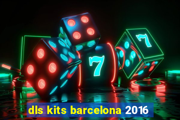 dls kits barcelona 2016