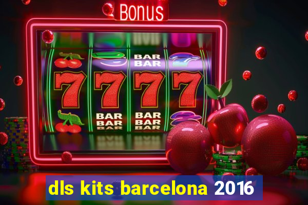 dls kits barcelona 2016