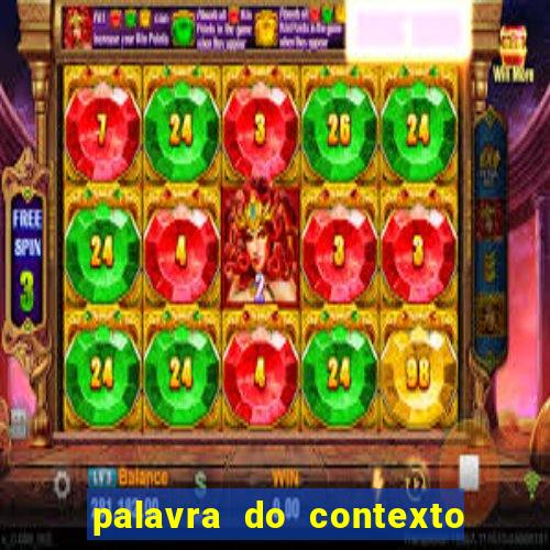 palavra do contexto de hoje 488