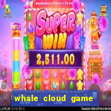 whale cloud game site oficial