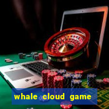 whale cloud game site oficial