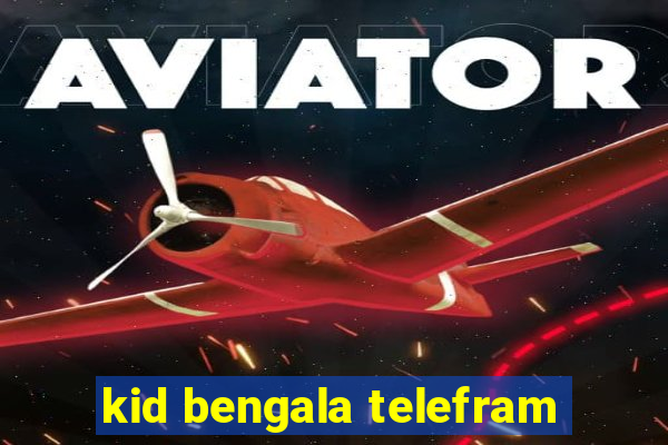 kid bengala telefram