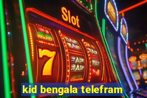 kid bengala telefram