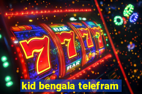 kid bengala telefram