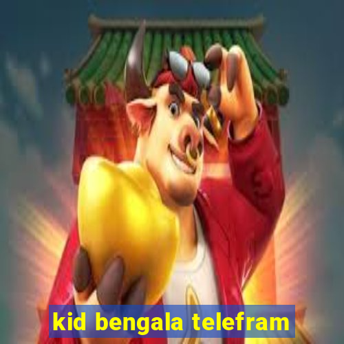 kid bengala telefram