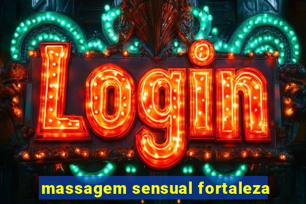 massagem sensual fortaleza