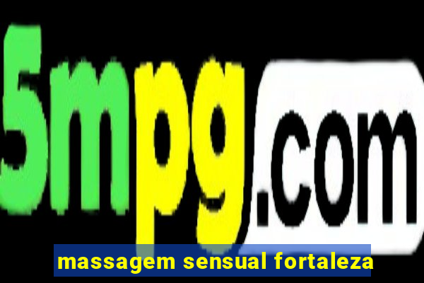 massagem sensual fortaleza